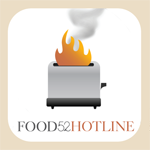 FOOD52 HOTLINE :: Kitchen emergency or pressing question? Get instant advice here!
